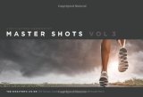 By Christopher Kenworthy - Master Shots Vol 3: The Director's Vision: 100 Setups, Scenes and Moves for Your Breakthrough Movie (7.2.2013)