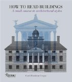 By Carol Davidson Cragoe - How to Read Buildings: A Crash Course in Architectural Styles (2/17/08)