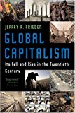 By Jeffry A Frieden - Global Capitalism: Its Fall and Rise in the Twentieth Century (New edition) (1/17/07)