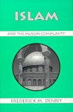 By Frederick M. Denny - Islam and the Muslim Community (Reprint) (3/16/98)