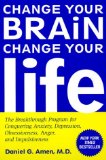 By Daniel G. Amen M.D. - Change Your Brain, Change Your Life: The Breakthrough Program for Conquering Anxiety, Depression, Obsessiveness, Anger, and Impulsiveness (1st Edition) (12.1.1999)