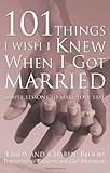By Linda Bloom - 101 Things I Wish I Knew When I Got Married: Simple Lessons for Lasting Love (3/20/04)