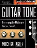 By Mitch Gallagher - Guitar Tone: Pursuing the Ultimate Guitar Sound (10/16/11)