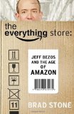 By Brad Stone - The Everything Store: Jeff Bezos and the Age of Amazon (9/15/13)