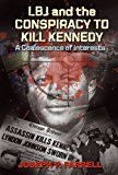 By Joseph P. Farrell - LBJ & the Conspiracy to Kill Kennedy: A Coalescence of Interests (12/27/10)