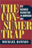 By Michael Dawson - The Consumer Trap: Big Business Marketing in American Life (History of Communication) (11/15/04)