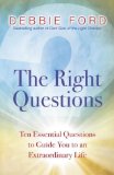 By Debbie Ford - The Right Questions: Ten Essential Questions To Guide You To An Extraordinary Life (3/28/04)