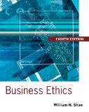 By William H. Shaw - Business Ethics: A Textbook with Cases (8th Edition) (12.2.2012)