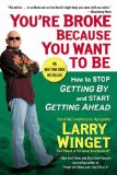 By Larry Winget - You're Broke Because You Want to Be: How to Stop Getting by and Start Getting Ahead (Reprint) (1.6.2009)