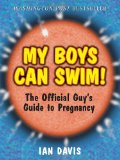 By Ian Davis - My Boys Can Swim! The Official Guy's Guide to Pregnancy (12.2.1998)