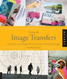 By Courtney Cerruti - Playing with Image Transfers: Exploring Creative Imagery for Use in Art, Mixed Media, and Design (10.2.2013)