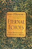 By John O'Donohue - Eternal Echoes: Celtic Reflections on Our Yearning to Belong (2/21/00)