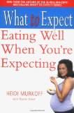 By Heidi Murkoff - What to Expect: Eating Well When You're Expecting: The All-New Guide (REV) (4.2.2005)