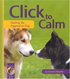 By Emma Parsons - Click to Calm: Healing the Aggressive Dog (Karen Pryor Clicker Book) (11/30/04)