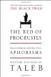 By Nassim Nicholas Taleb - The Bed of Procrustes: Philosophical and Practical Aphorisms (10/31/10)