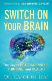 By Caroline Leaf - Switch On Your Brain: The Key to Peak Happiness, Thinking, and Health (8.2.2013)