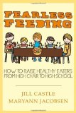 By Jill Castle - Fearless Feeding: How to Raise Healthy Eaters from High Chair to High School (4/17/13)