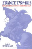 By Donald M.G. Sutherland - France, 1789-1815: Revolution and Counterrevolution (2/25/86)