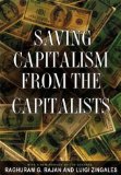 By Raghuram G. Rajan - Saving Capitalism from the Capitalists: Unleashing the Power of Financial Markets to Create Wealth and Spread Opportunity (8/13/04)