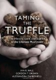 By Ian R. Hall - Taming the Truffle: The History, Lore, and Science of the Ultimate Mushroom (12/16/07)