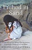 By Regina Calcaterra - Etched in Sand: A True Story of Five Siblings Who Survived an Unspeakable Childhood on Long Island (7.7.2013)