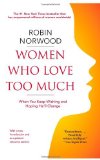 By Robin Norwood - Women Who Love Too Much: When You Keep Wishing and Hoping He'll Change (Reprint) (3.9.2008)