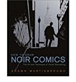 By Shawn Martinbrough - How to Draw Noir Comics: The Art and Technique of Visual Storytelling (9/30/07)