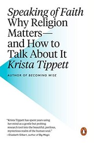 By Krista Tippett - Speaking of Faith: Why Religion Matters--and How to Talk About It (12/30/07)