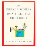 By Mireille Guiliano - The French Women Don't Get Fat Cookbook (3/28/10)