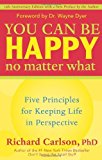 By Richard Carlson - You Can Be Happy No Matter What: Five Principles for Keeping Life in Perspective (15 Anv)
