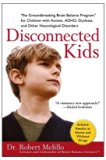 By Dr. Robert Melillo - Disconnected Kids: The Groundbreaking Brain Balance Program for Children with Autism, ADHD, Dyslexia, and Other Neurological Disorders (Reprint) (12.6.2009)