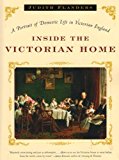 Inside the Victorian Home: A Portrait of Domestic Life in Victorian England by Judith Flanders (2005-11-17)