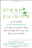 By Ivy Ingram Larson - Clean Cuisine: An 8-Week Anti-Inflammatory Nutrition Program That Will Change the Way You Age, Look & Feel (1st Edition) (1.6.2013)