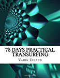 By Vadim Zeland - 78 Days Practical Transurfing: based on the work of Vadim Zeland (8/19/13)