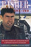 By Scott O'Grady - Basher Five-Two: The True Story of F-16 Fighter Pilot Captain Scott O'Grady (6.6.1998)