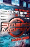 By Michael Konik - The Smart Money: How the World's Best Sports Bettors Beat the Bookies Out of Millions (1st Edition) (10/15/06)