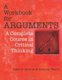 By David Morrow - Workbook for Arguments: A Complete Course in Critical Thinking (1.2.2012)
