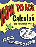 By Colin Adams - How to Ace Calculus: The Streetwise Guide (6/15/98)