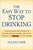 By Allen Carr - The Easy Way to Stop Drinking: A Revolutionary New Approach to Escaping from the Alcohol Trap (11.1.2005)