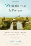 By David Richo - When the Past Is Present: Healing the Emotional Wounds That Sabotage Our Relationships (8/20/08)