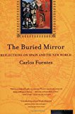 By Carlos Fuentes - The Buried Mirror: Reflections on Spain and the New World (12/16/98)