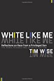 By Tim Wise - White Like Me: Reflections on Race from a Privileged Son (3rd) (8/30/11)