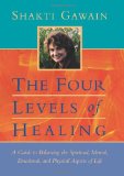 By Shakti Gawain - Four Levels of Healing: A Guide to Balancing the Spiritual, Mental, Emotional and Physical Aspects of Live (Gawain, Shakti) (2nd) (8.10.1999)