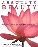 By Pratima Raichur - Absolute Beauty: Radiant Skin and Inner Harmony Through the Ancient Secrets of Ayurveda (12/28/98)