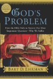 By Bart D. Ehrman - God's Problem: How the Bible Fails to Answer Our Most Important Question--Why We Suffer (1/20/08)