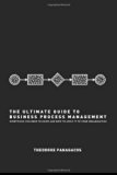 By Theodore Panagacos - The Ultimate Guide to Business Process Management: Everything you need to know and how to apply it to your organization (8/26/12)