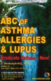 ABC of Asthma, Allergies and Lupus: Eradicate Asthma - Now!