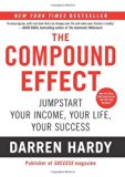By Darren Hardy - The Compound Effect: Multiplying Your Success One Simple Step at a Time (8/28/12)