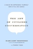 By Margaret Shepherd - The Art of Civilized Conversation: A Guide to Expressing Yourself With Style and Grace (11/27/05)