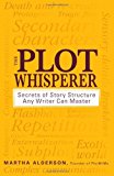 By Martha Alderson - The Plot Whisperer: A Groundbreaking Approach to Story Structure That Any Writer Can Master (9/28/11)